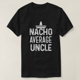 Gift叔父さんShirt Funny Nachoの一般の叔父さん Tシャツ