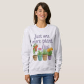 Gift for Gardeners Funny Quote Just One More Plant スウェットシャツ (正面フル)