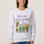 Gift for Gardeners Funny Quote Just One More Plant スウェットシャツ (正面)