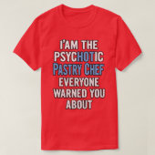 Gift For Pastry Chefs Psychotic  Tシャツ (デザイン正面)