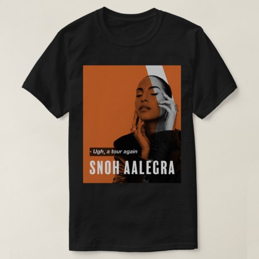 Gift Idea Snoh Aalegra Ugh A Tour Again Gifts For  Tシャツ (デザイン正面)