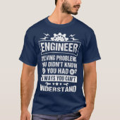 Gift Tee Engineer Solving Problems You Didnt You Tシャツ (正面)