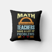 Gifts Teacher Math Teachers Have A Lot of Problems クッション (正面)