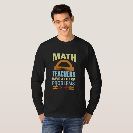 Gifts Teacher Math Teachers Have A Lot of Problems Tシャツ (正面フル)