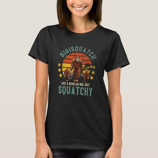 Gigisquatch Like A Gigi Just Way More Squatchy Mot Tシャツ (正面)