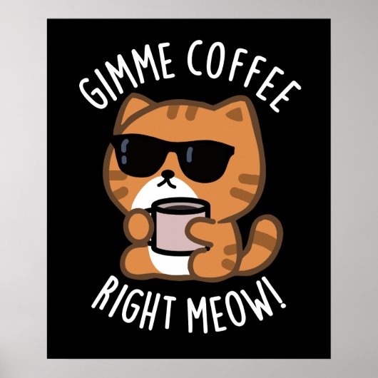 Gimme Coffee Right Meow おもしろい Cat Pun Dark BG ポスター (正面)