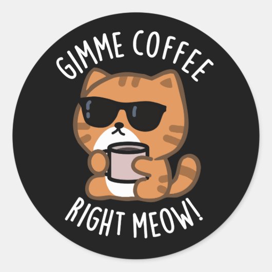 Gimme Coffee Right Meow Funny Cat Pun Dark BG ラウンドシール (正面)