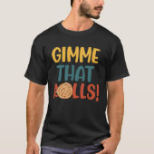 Gimme Dat Rolls Cinnamon Roll Ironic Hobby Chef Tシャツ (正面)