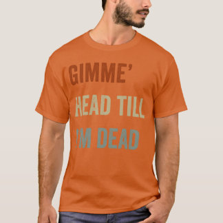 Gimme Headill Im Dead 80年代ラバーズ 友達 Tシャツ