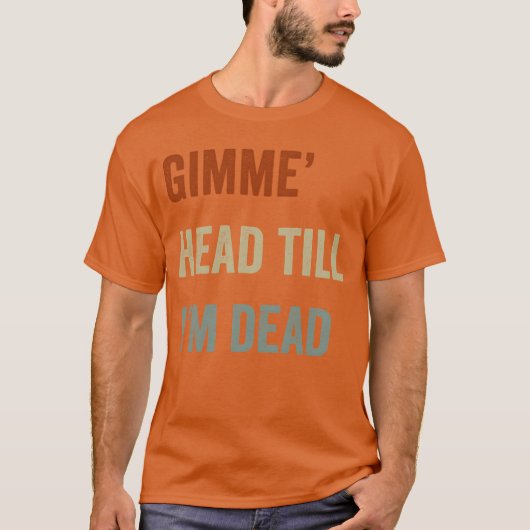 Gimme Headill Im Dead 80年代ラバーズ 友達 Tシャツ (正面)