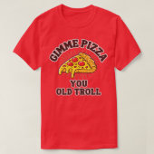 Gimme Pizza You Old Troll Tシャツ (デザイン正面)