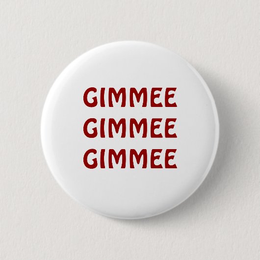 GIMMEE GIMMEE GIMMEE 缶バッジ (正面)