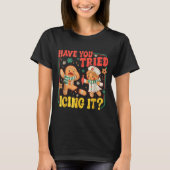Gingerbread Have You Tried Icing It Funny Christma Tシャツ (正面)
