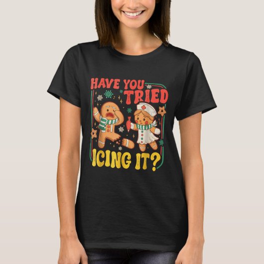Gingerbread Have You Tried Icing It Funny Christma Tシャツ (正面)