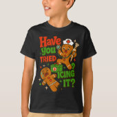 Gingerbread Have You Tried Icing It Funny Christma Tシャツ (正面)