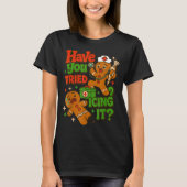 Gingerbread Have You Tried Icing It Funny Christma Tシャツ (正面)