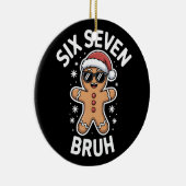 Gingerbread Six Seven Bruh Funny 6 7 Christmas 67  セラミックオーナメント (右)