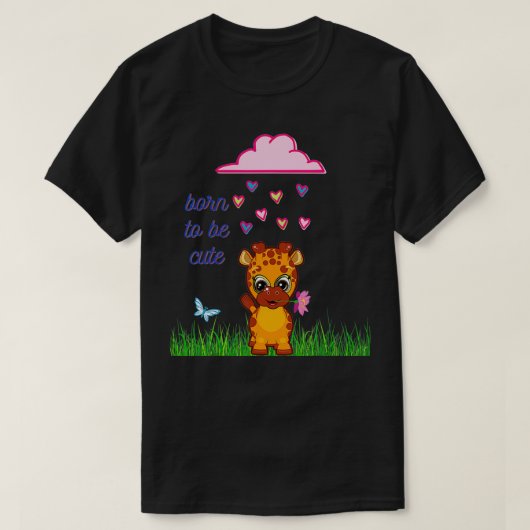 Giraffe born to be cute  tシャツ (デザイン正面)