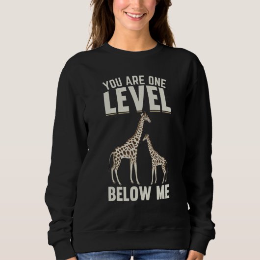 Giraffes I You Are One Level Below Me I  Giraffe スウェットシャツ (正面)