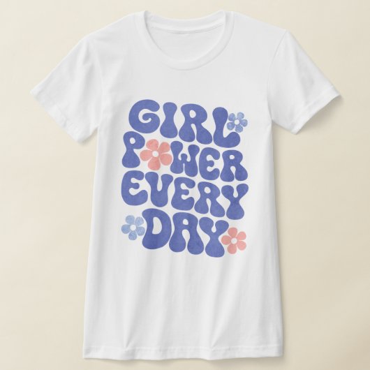 Girl Power Every Day Women Empowerment Shirt Tシャツ (レイダウン)
