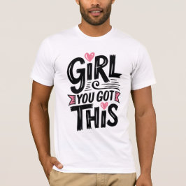Girl, You 得 This - やる気を起こさせる Wome用Tシャツ Tシャツ