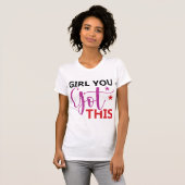 Girl You Got This – Motivational Empowerment Quote Tシャツ (正面フル)