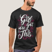 Girl You Got This Motivational Inspirational Potis Tシャツ (正面)