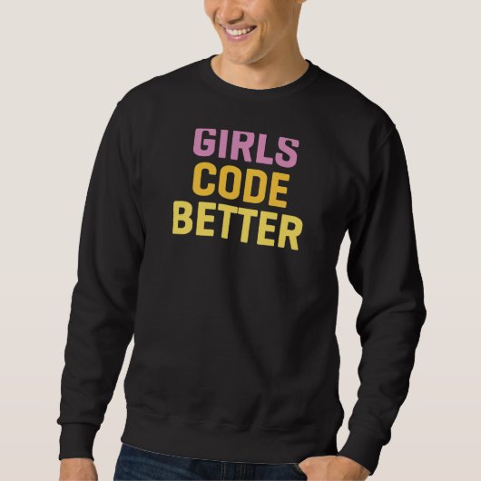 Girls Code Better Programming Computer Science スウェットシャツ (正面)