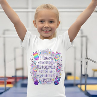 Girls I Have Enough Leotards Said No Gymnast Ever Tシャツ