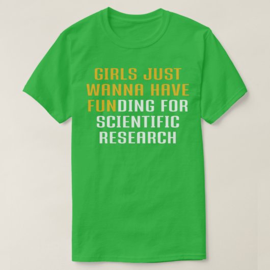 Girls Just Wanna Have Funding for scientific resea Tシャツ (デザイン正面)