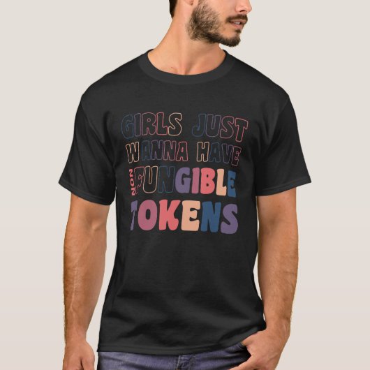 Girls Just Wanna Have Non Fungible Tokens NFT Tシャツ (正面)