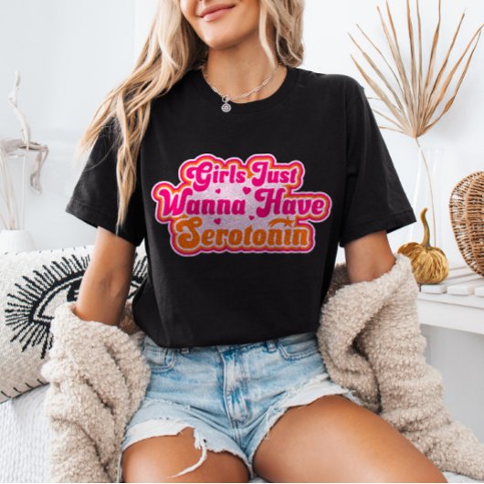 Girls Just Wanna Have Serotonin Feminist Humor  Tシャツ