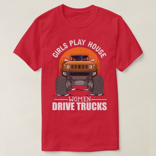Girls Play House - Women Drive Trucks Trucker Lady Tシャツ (デザイン正面)