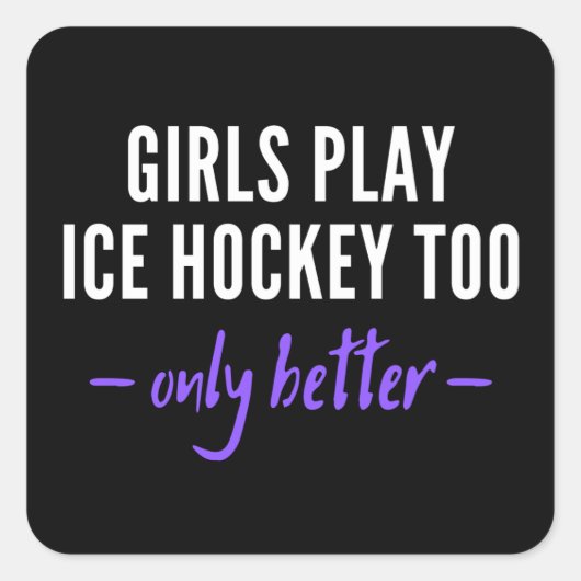 Girls play ice hockey too. Only better. スクエアシール (正面)