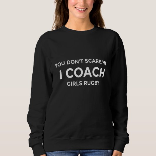 Girls Rugby Coach You Don't Scare Me Funny Gift スウェットシャツ (正面)