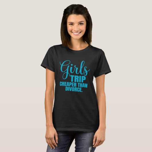 Girls Trip Cheaper Than Divorce Tシャツ (正面フル)
