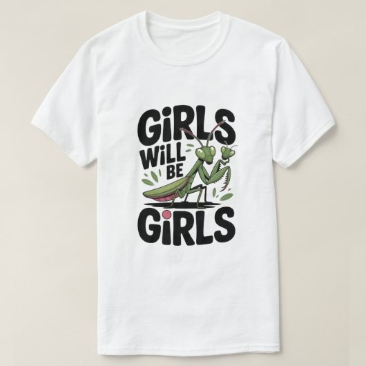 Girls Will Be Girls – Praying Mantis Dark Humor T Tシャツ (デザイン正面)