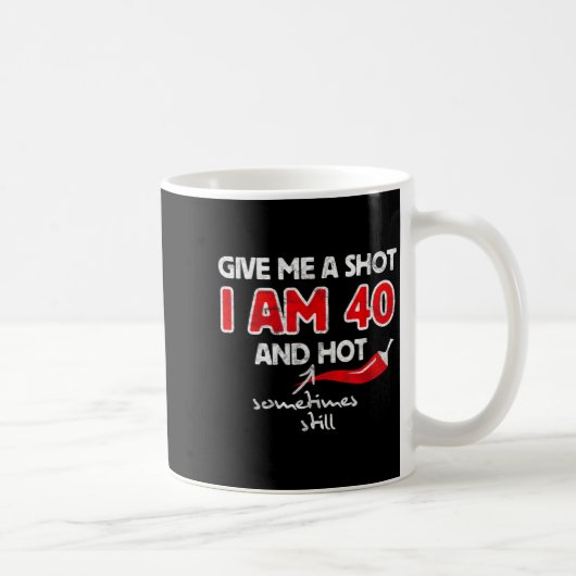 Give A Shot - 面白い引用 40歳の誕生日プレゼント コーヒーマグカップ (右)