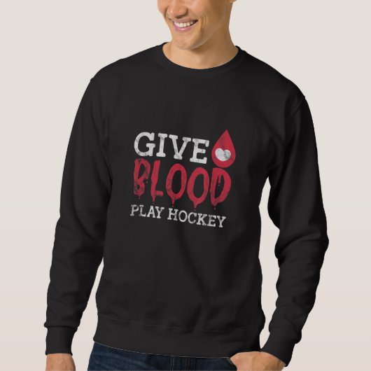 Give Blood Play Hockey Ice Hockey Blood Donation D スウェットシャツ (正面)