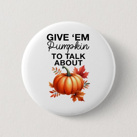Give em Pumpkin To Talk About Funny Pun Thanksgivi 缶バッジ (正面)