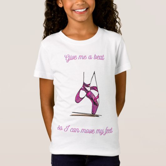 Give me a beat so I can move my feet Dance Tシャツ (正面)