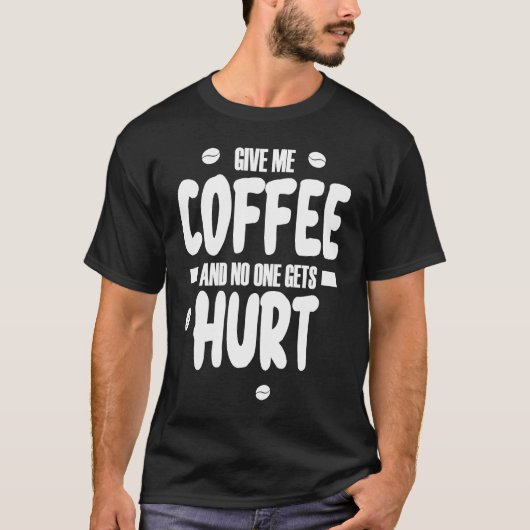 Give me coffee and no gets Hurt 3 Tシャツ (正面)