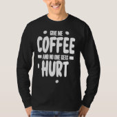 Give me coffee and no gets Hurt  3 Tシャツ (正面)