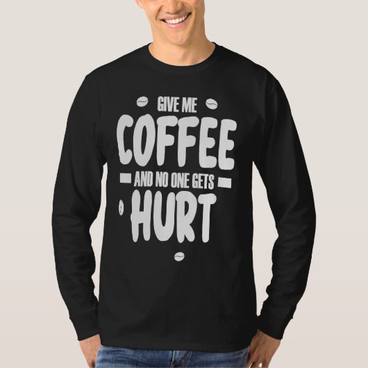 Give me coffee and no gets Hurt 3 Tシャツ (正面)