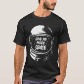 Give Me More Space Lustige Planeten Astronaut Tシャツ (正面)