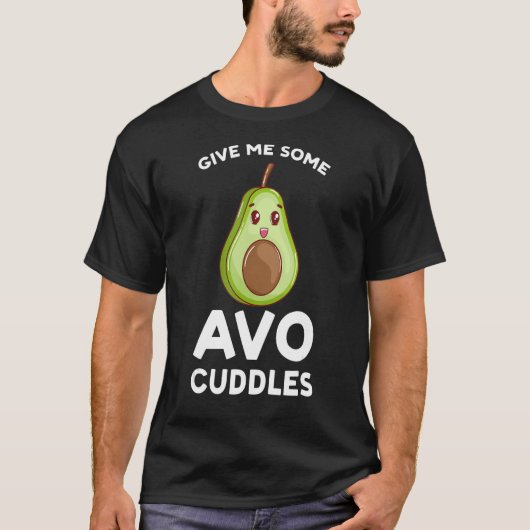 give me some avo cuddles avocados tシャツ (正面)