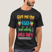Give Me The Eggs And Nobody Gets Hurt  Easter Tシャツ (正面)