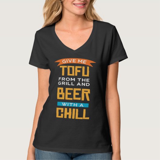 Give Me Tofu From the grill And Beer With Chill Ve Tシャツ (正面)