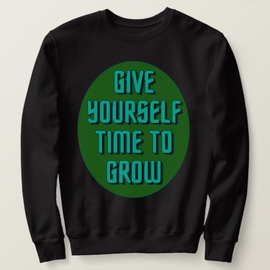 Give Yourself Time to Grow - Inspirational Quote スウェットシャツ (デザイン正面)