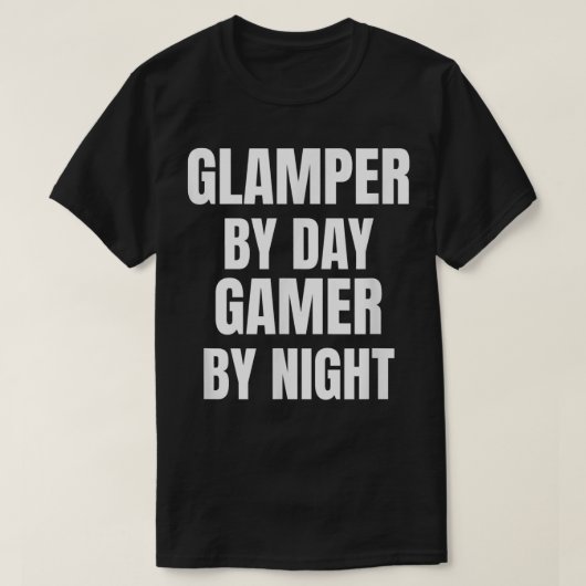 Glamper By Day Gamer By Night Tシャツ (デザイン正面)